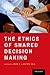 The Ethics of Shared Decisi...