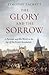 The Glory and the Sorrow: A...