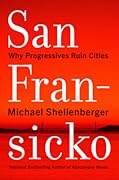 San Fransicko: Why Progressives Ruin Cities