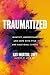 Traumatized: Identify, Unde...
