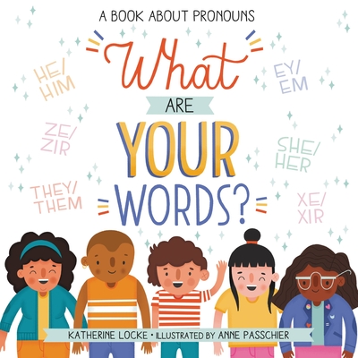 What Are Your Words A Book About Pronouns By Katherine Locke