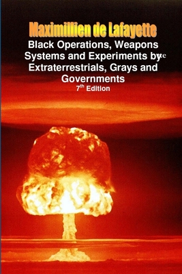 Black Operations, Weapons Systems and Experiments by Extraterrestrials, Grays and Governments (Paperback)