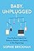 Baby, Unplugged: One Mother’s Search for Balance, Reason, and Sanity in the Digital Age