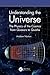 Understanding the Universe: The Physics of the Cosmos from Quasars to Quarks