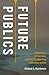 Future Publics by Michael K MacKenzie