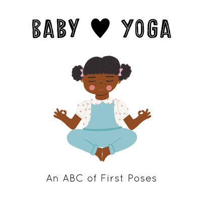 Baby Loves Yoga: An ABC of First Poses (Baby Loves #4)