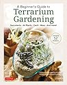 A Beginner's Guide to Terrarium Gardening by Sueko Katsuji