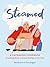 Steamed: A Catharsis Cookbook for Getting Dinner and Your Feelings On the Table