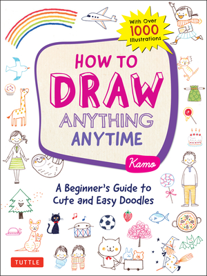 How to Draw Almost Anything: A Beginner's Guide to Cute and Easy Doodles