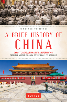 A Brief History of China: Dynasty, Revolution and Transformation: The Incredible Story of the World's Oldest and Most Populous Nation
