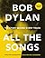 Bob Dylan All the Songs: The Story Behind Every Track Expanded Edition