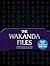 The Wakanda Files: A Technological Exploration of the Avengers and Beyond - Includes Content from 22 Movies of MARVEL Studios