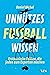Unnützes Fußballwissen by Daniel Michel