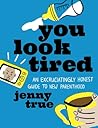 You Look Tired by Jenny True
