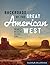 Backroads of the Great American West: Your Guide to Great Day Trips & Weekend Getaways