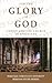 For the Glory of God: Chris...