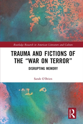 Trauma and Fictions of the War on Terror: Disrupting Memory