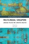 Multilingual Singapore: Language Policies and Linguistic Realities