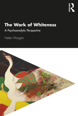 The Work of Whiteness: A Psychoanalytic Perspective (ebook)