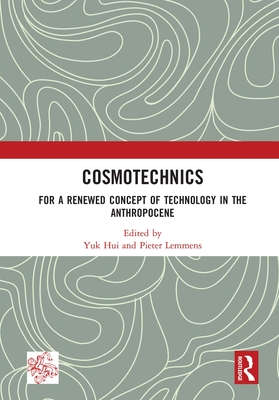 Cosmotechnics: For a Renewed Concept of Technology in the Anthropocene (ebook)