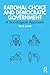 Rational Choice and Democratic Government (Routledge Studies in Political Sociology)