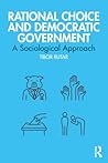 Rational Choice and Democratic Government (Routledge Studies in Political Sociology)