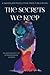 The Secrets We Keep: An Ant...
