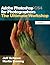 Adobe Photoshop Cs4 for Photographers: The Ultimate Workshop