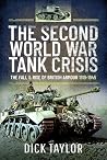 Second World War Tank Crisis: The Fall and Rise of British Armour, 1919-1945