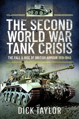 Second World War Tank Crisis: The Fall and Rise of British Armour, 1919-1945