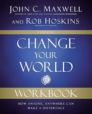 Change Your World Workbook: How Anyone, Anywhere Can Make a Difference