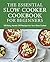 The Essential Slow Cooker Cookbook for Beginners: 100 Easy, Hands-Off Recipes for Your Slow Cooker