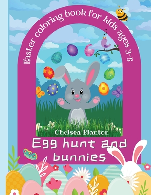 Egg Hunt and Bunnies Easter Coloring Book for kids Ages 3-5: Amazing Designs for Children Boys and Girls Toddlers Animals Easy to Color Simple Drawings Spring