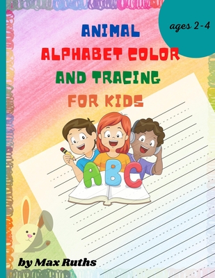 Animal Alphabet Color and Tracing for Kids: My First Big Book of Easy Educational/ Coloring Pages With Animal Letters A to Z, For Kindergarten and ... Read Letter Tracing Book for boys and girls