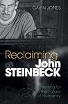 Reclaiming John Steinbeck: Writing for the Future of Humanity Reclaiming John Steinbeck: Writing for the Future of Humanity