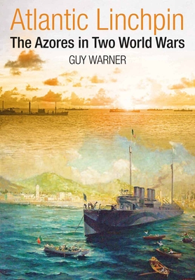 Atlantic Lynchpin: The Azores in Two World Wars (Hardcover)