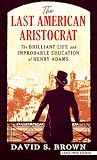 The Last American Aristocrat: The Brilliant Life and Improbable Education of Henry Adams (Thorndike Press Large Print Nonfiction)