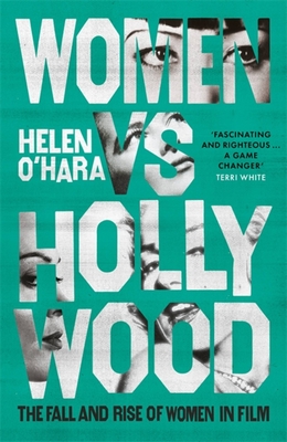 Portada de Women vs Hollywood: The Fall and Rise of Women in Film, de Helen O'Hara