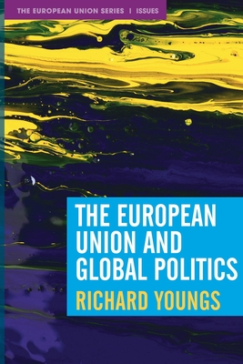 The European Union and Global Politics (The European Union Series, 119)