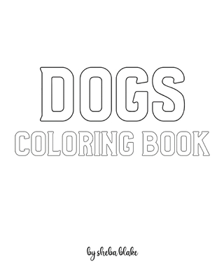 Dogs Coloring Book for Children - Create Your Own Doodle Cover (8x10 Softcover Personalized Coloring Book / Activity Book) (Dogs Coloring Books)