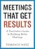 Meetings That Get Results: ...