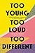 Too Young, Too Loud, Too Different by Malika's Poetry Kitchen