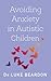 Avoiding Anxiety in Autisti...