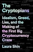 The Cryptopians: Idealism, Greed, Lies, and the Making of the First Big Cryptocurrency Craze