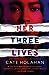 Her Three Lives by Cate Holahan