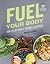 Fuel Your Body: How to Cook...