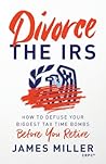 Divorce the IRS: How to Defuse Your Biggest Tax Time Bombs Before You Retire Divorce the IRS: How to Defuse Your Biggest Tax Time Bombs Before You Retire