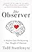 The Observer: A Modern Fable on Mastering Your Thoughts & Emotions