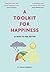 A Toolkit For Happiness: 53 Ways to Feel Better