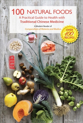 100 Natural Foods: A Practical Guide to Health with Traditional Chinese Medicine